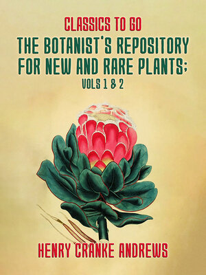 cover image of The Botanist's Repository for New and Rare Plants, Volumes 1-2